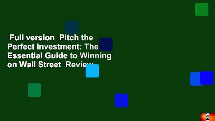 Full version  Pitch the Perfect Investment: The Essential Guide to Winning on Wall Street  Review