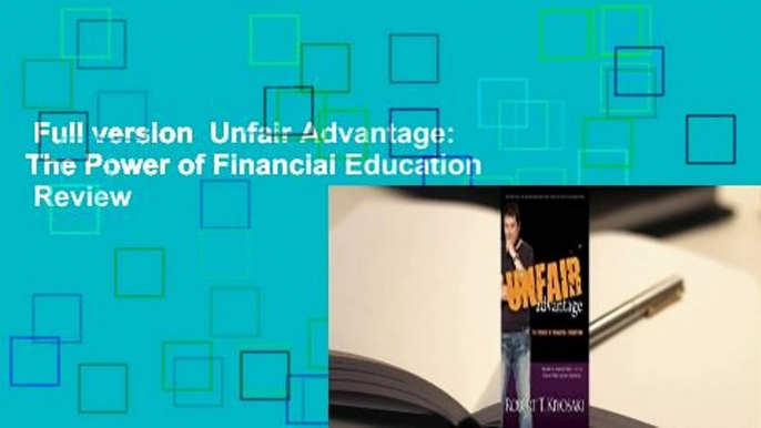 Full version  Unfair Advantage: The Power of Financial Education  Review