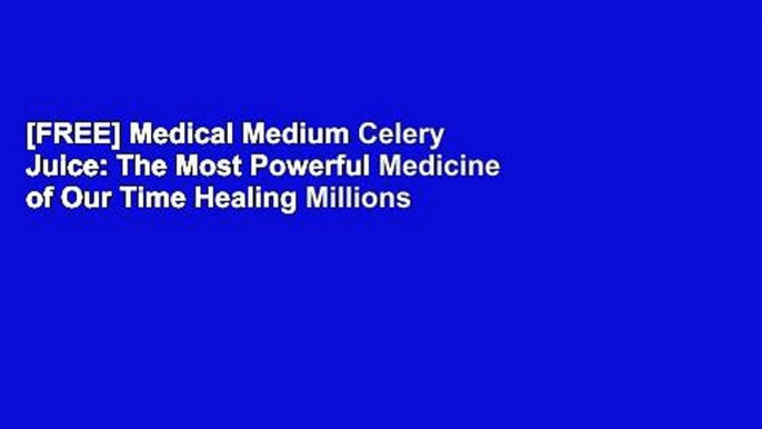 [FREE] Medical Medium Celery Juice: The Most Powerful Medicine of Our Time Healing Millions