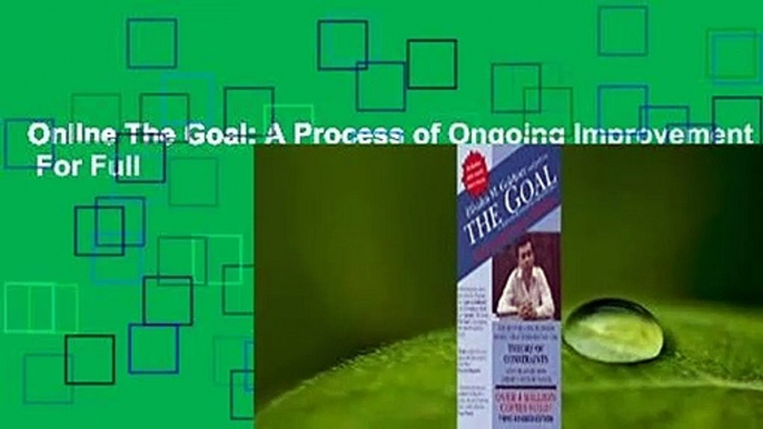 Online The Goal: A Process of Ongoing Improvement  For Full