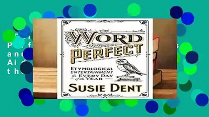 Full version  Word Perfect: Curious Coinages and Etymological First Aid For Every Day of the Year