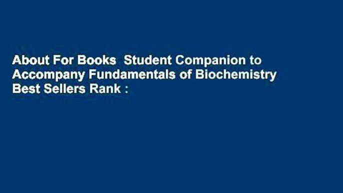 About For Books  Student Companion to Accompany Fundamentals of Biochemistry  Best Sellers Rank :