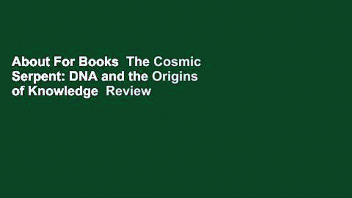 About For Books  The Cosmic Serpent: DNA and the Origins of Knowledge  Review