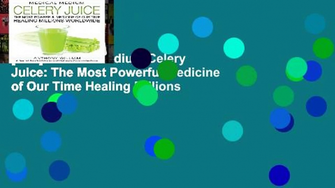 [Doc] Medical Medium Celery Juice: The Most Powerful Medicine of Our Time Healing Millions