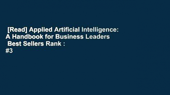 [Read] Applied Artificial Intelligence: A Handbook for Business Leaders  Best Sellers Rank : #3