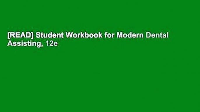 [READ] Student Workbook for Modern Dental Assisting, 12e