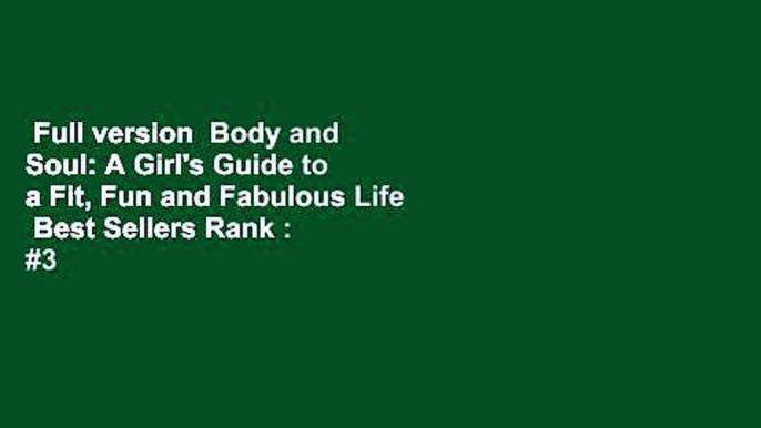 Full version  Body and Soul: A Girl's Guide to a Fit, Fun and Fabulous Life  Best Sellers Rank : #3