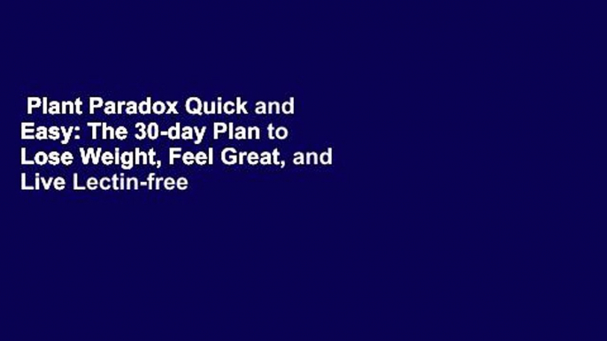 Plant Paradox Quick and Easy: The 30-day Plan to Lose Weight, Feel Great, and Live Lectin-free