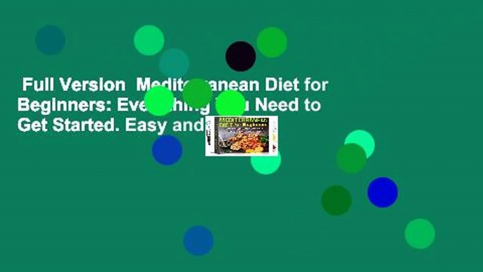 Full Version  Mediterranean Diet for Beginners: Everything You Need to Get Started. Easy and