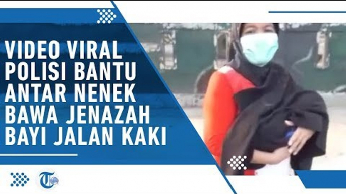 Video Viral Polisi Bantu Antar Nenek yang Jalan Kaki Bawa Jenazah bayi