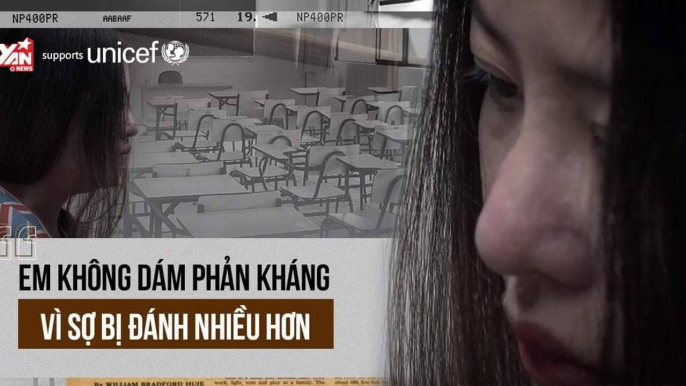 BẠO LỰC HỌC ĐƯỜNG '' EM KHÔNG DÁM PHẢN KHÁNG VÌ SỢ BỊ ĐÁNH NHIỀU HON ''-YANNEWS