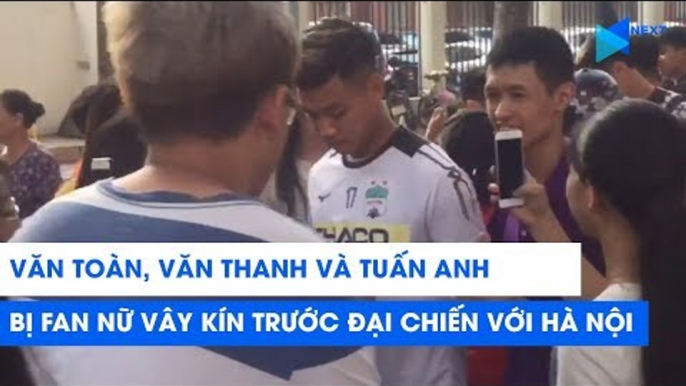 Văn Toàn, Văn Thanh, Tuấn Anh bị fan nữ vây kín trước đại chiến Hà Nội FC - HAGL | NEXT SPORTS