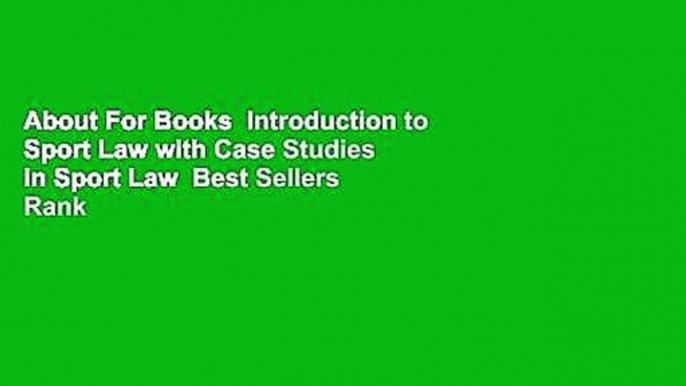 About For Books  Introduction to Sport Law with Case Studies in Sport Law  Best Sellers Rank : #4