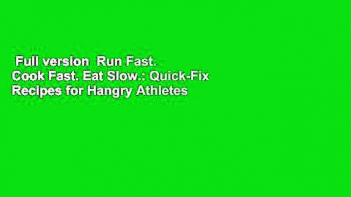 Full version  Run Fast. Cook Fast. Eat Slow.: Quick-Fix Recipes for Hangry Athletes  Best Sellers