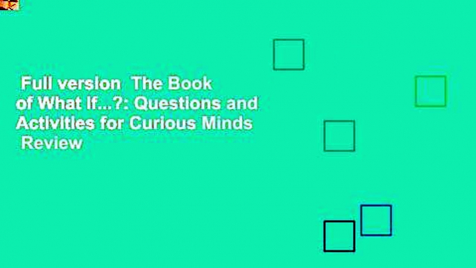 Full version  The Book of What If...?: Questions and Activities for Curious Minds  Review