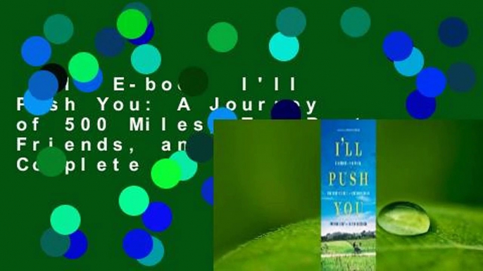 Full E-book  I'll Push You: A Journey of 500 Miles, Two Best Friends, and One Wheelchair Complete