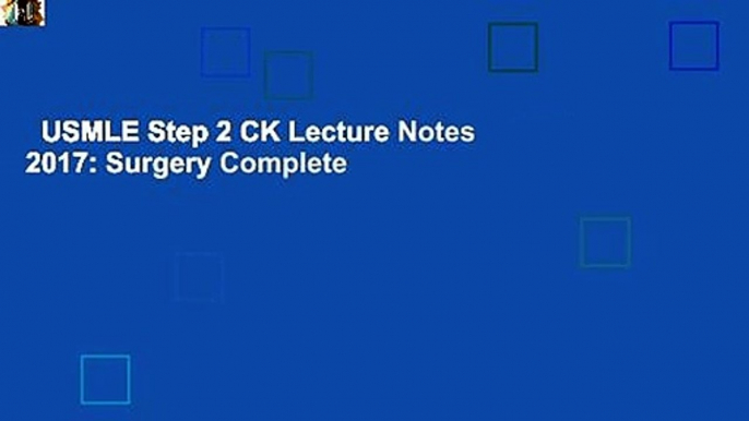 USMLE Step 2 CK Lecture Notes 2017: Surgery Complete