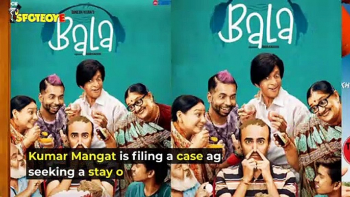 Ayushmann Khurranas Bala will be taken to high court tomorrow to stall its release