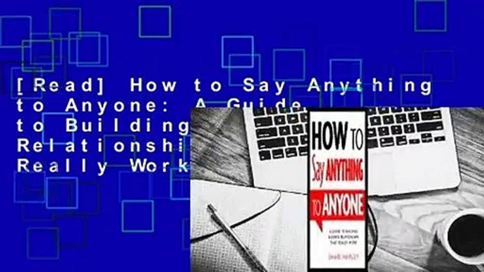 [Read] How to Say Anything to Anyone: A Guide to Building Business Relationships That Really Work