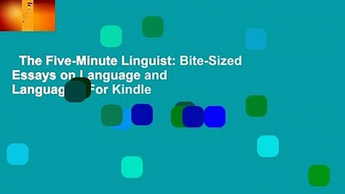 The Five-Minute Linguist: Bite-Sized Essays on Language and Languages  For Kindle