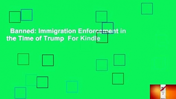 Banned: Immigration Enforcement in the Time of Trump  For Kindle