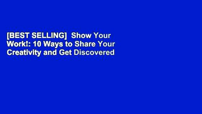 [BEST SELLING]  Show Your Work!: 10 Ways to Share Your Creativity and Get Discovered