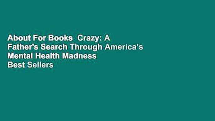 About For Books  Crazy: A Father's Search Through America's Mental Health Madness  Best Sellers