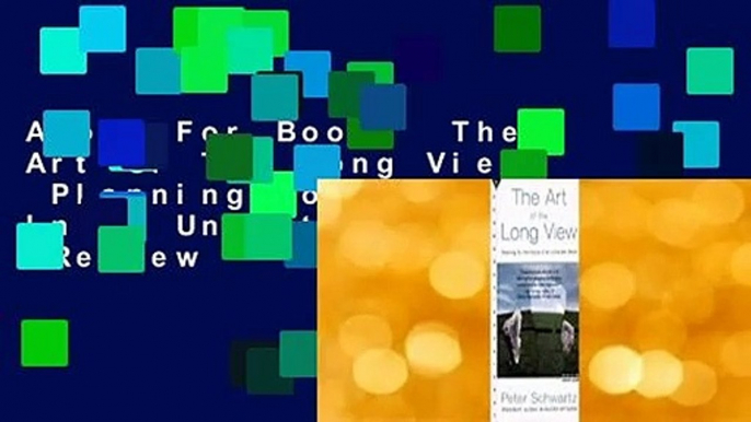 About For Books  The Art Of The Long View:  Planning For The Future In An Uncertain World  Review