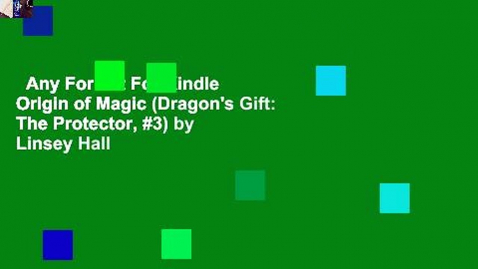 Any Format For Kindle  Origin of Magic (Dragon's Gift: The Protector, #3) by Linsey Hall