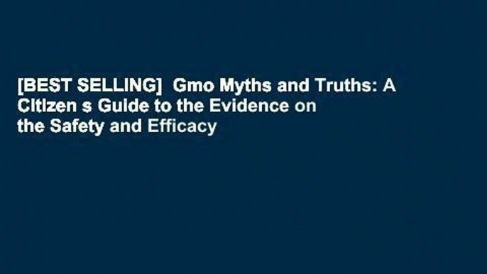 [BEST SELLING]  Gmo Myths and Truths: A Citizen s Guide to the Evidence on the Safety and Efficacy