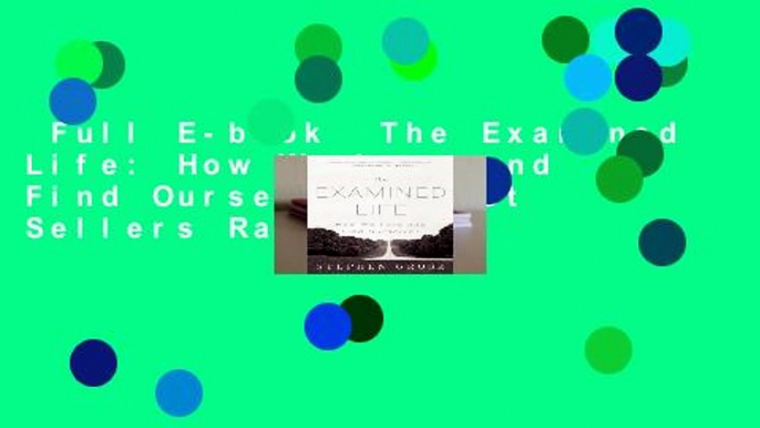 Full E-book  The Examined Life: How We Lose and Find Ourselves  Best Sellers Rank : #5