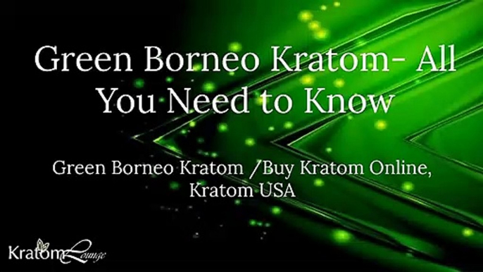 Green Borneo Kratom- All You Need to Know