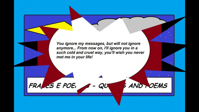 You ignore my messages, I will ignore you in a such cruel and cold way! [Quotes and Poems]