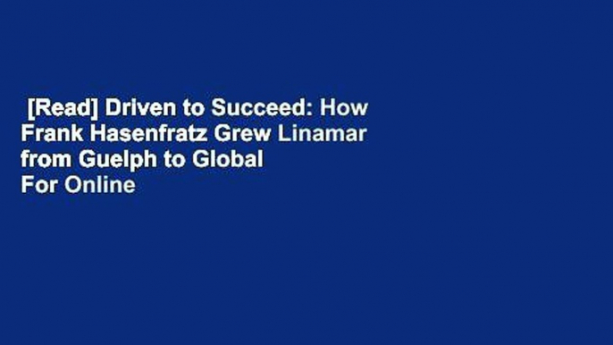 [Read] Driven to Succeed: How Frank Hasenfratz Grew Linamar from Guelph to Global  For Online