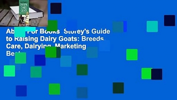 About For Books  Storey's Guide to Raising Dairy Goats: Breeds, Care, Dairying, Marketing  Best