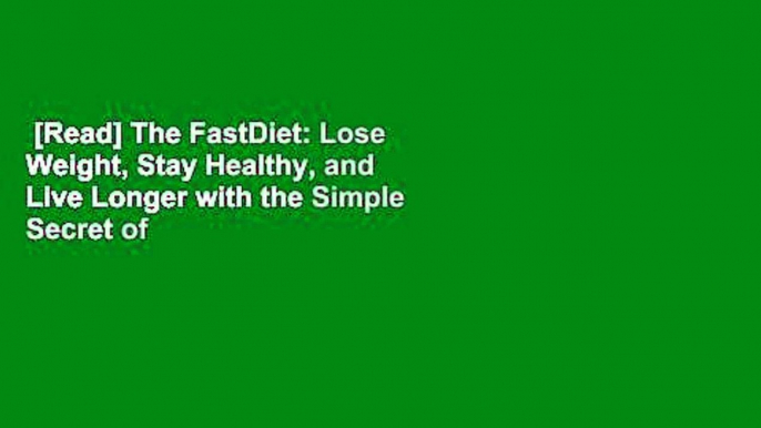 [Read] The FastDiet: Lose Weight, Stay Healthy, and Live Longer with the Simple Secret of