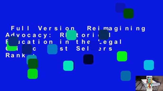 Full Version  Reimagining Advocacy: Rhetorical Education in the Legal Clinic  Best Sellers Rank :