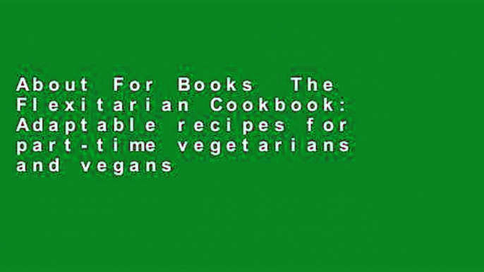 About For Books  The Flexitarian Cookbook: Adaptable recipes for part-time vegetarians and vegans