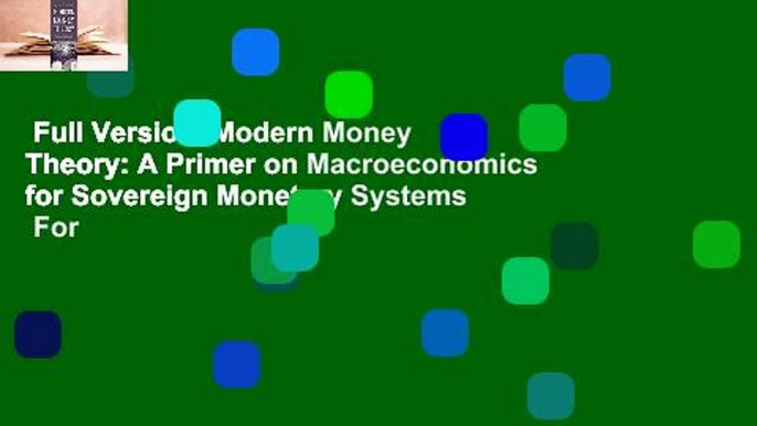 Full Version  Modern Money Theory: A Primer on Macroeconomics for Sovereign Monetary Systems  For