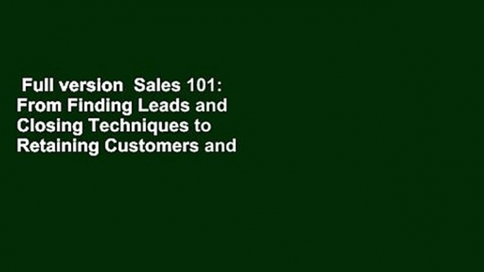 Full version  Sales 101: From Finding Leads and Closing Techniques to Retaining Customers and