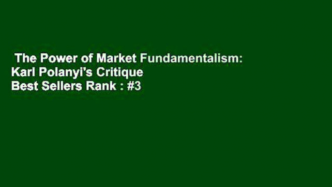 The Power of Market Fundamentalism: Karl Polanyi's Critique  Best Sellers Rank : #3