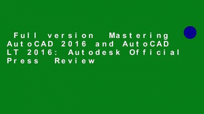 Full version  Mastering AutoCAD 2016 and AutoCAD LT 2016: Autodesk Official Press  Review