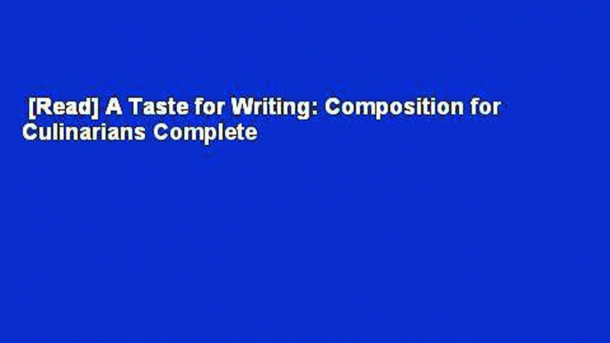 [Read] A Taste for Writing: Composition for Culinarians Complete