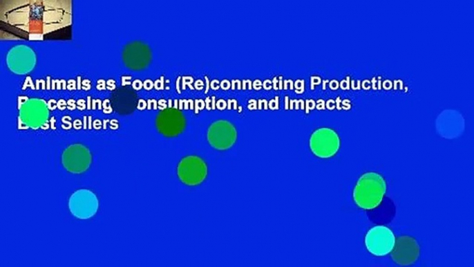 Animals as Food: (Re)connecting Production, Processing, Consumption, and Impacts  Best Sellers