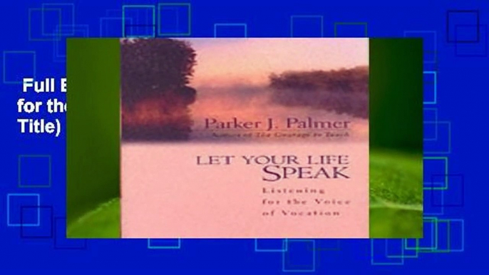 Full E-book  Let Your Life Speak: Listening for the Voice of Vocation (A Jossey Bass Title)  Best