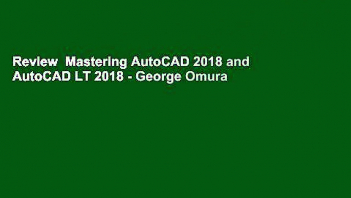 Review  Mastering AutoCAD 2018 and AutoCAD LT 2018 - George Omura