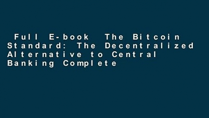 Full E-book  The Bitcoin Standard: The Decentralized Alternative to Central Banking Complete