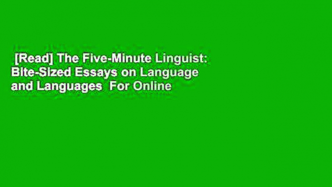 [Read] The Five-Minute Linguist: Bite-Sized Essays on Language and Languages  For Online