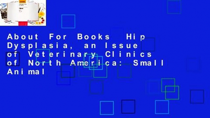 About For Books  Hip Dysplasia, an Issue of Veterinary Clinics of North America: Small Animal