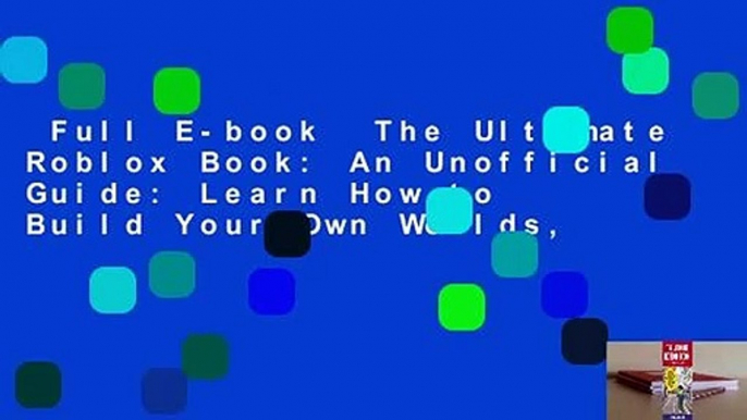 Full E-book  The Ultimate Roblox Book: An Unofficial Guide: Learn How to Build Your Own Worlds,